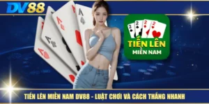 Tiến Lên Miền Nam DV88 – Luật Chơi Và Cách Thắng Nhanh 6 Tiến Lên Miền Nam DV88 – Luật Chơi Và Cách Thắng Nhanh